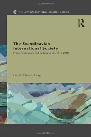 The Scandinavian International Society: Primary Institutions and Binding Forces, 1815-2010 The Scandinavian International Society: Primary Institutions and Binding Forces, 1815-2010 book cover