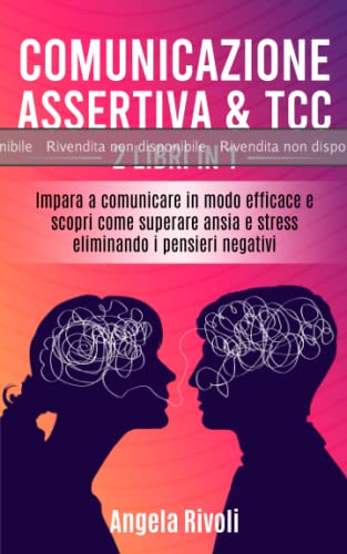 BOZZA: Comunicazione Assertiva &amp; TCC (2 libri in 1): Impara a comunicare in modo efficace e scopri come superare ansia e stress eliminando i pensieri negativi