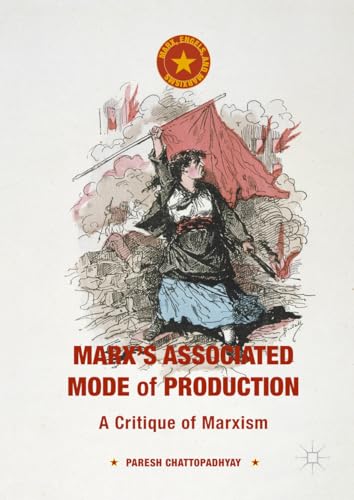 Marx's Associated Mode of Production: A Critique of Marxism (Marx, Engels, and Marxisms)