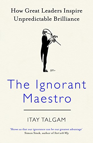 Télécharger The Ignorant Maestro: How Great Leaders Inspire Unpredictable Brilliance (English Edition) Livre PDF Gratuit