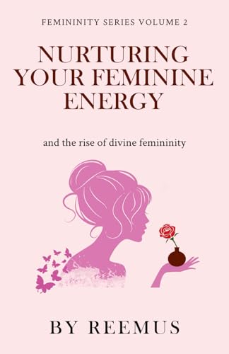 Nurturing Your Feminine Energy: & The Rise of Divine Femininity