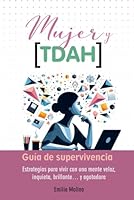 Mujer y TDAH - Guía de supervivencia: Estrategias para vivir con una mente veloz, inquieta, brillante… y agotadora (Guías Prácticas para TDAH) (Spanish Edition) B0F6C48K82 Book Cover