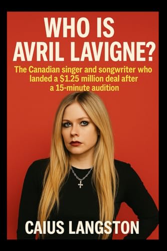 WHO IS AVRIL LAVIGNE?: The Canadian singer and songwriter who landed a $1.25 million deal after a 15-minute audition