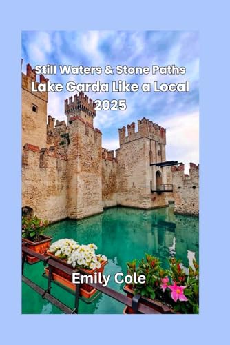 Still Waters & Stone Paths: Lake Garda Like a Local 2025