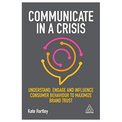 Communicate in a Crisis: Understand, Engage and Influence Consumer Behaviour to Maximize Brand Trust