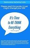 It's Time To RE-THINK Everything: Relationship Marketing Guide