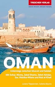 TRESCHER Reiseführer Oman: Unterwegs zwischen Muscat und Salalah. Mit Seeb, Nakhl, Sohar, Musandam, Nizwa, Sur, Wahibi-Wüste und Rub al-Khali