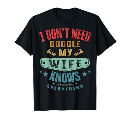 I Don't Need Google My Wife Knows Everything Funny Husband T-Shirt, Men, Black, Large