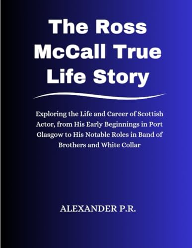 Bild: The Ross McCall True Life Story: Exploring the Life and Career of Scottish Actor, from His Early Beginnings in Port Glasgow to His Notable Roles in Band of Brothers and White Collar fr 12,80 EUR bei amazon.de