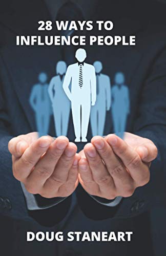 28 Ways To Influence People: & Gain "Buy-In"