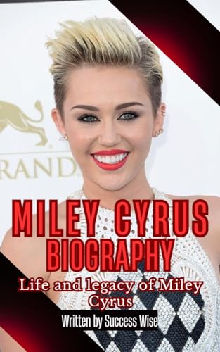 Miley Cyrus Biography : Life and legacy of Miley Cyrus