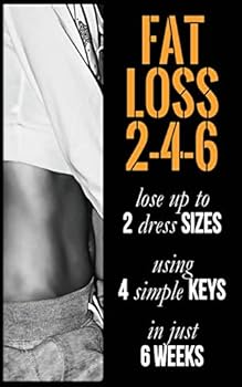 Paperback Fat Loss 2-4-6: Lose up to 2 Sizes Using 4 Keys in just 6 Weeks Book