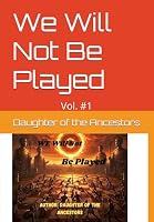 We Will Not Be Played: Vol. #1 B0F6D2S88V Book Cover