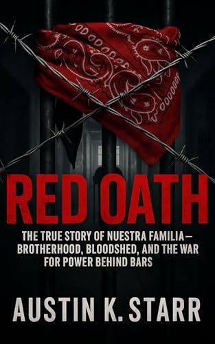 Red Oath: The True Story of Nuestra Familia – Brotherhood, Bloodshed, and the War for Power Behind Bars (Prison Empires series Book 1)