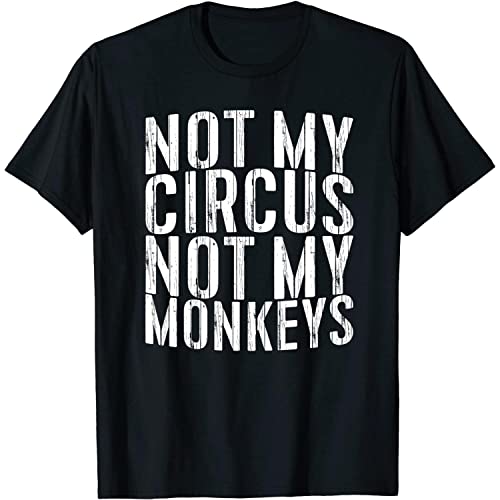 Not My Circus Not My Monkeys T-Shirt : Amazon.ca: Clothing, Shoes \u0026  Accessories