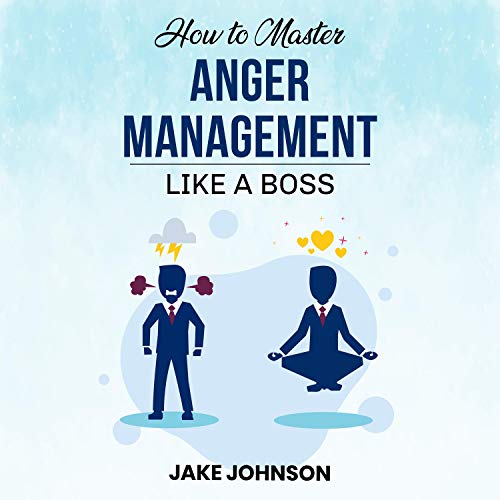 How to Master Anger Management: Like a Boss!! by Jake Johnson episode artwork