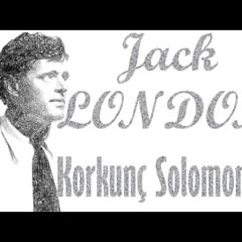 Korkunç Solomonlar jack LONDON sesli öykü tek parça Akın ALTAN