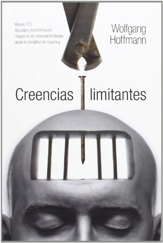 Creencias limitantes: Modelo ITCL. Identificación y transformación integral de las creencias limitantes desde la disciplina del coaching (Spanish Edition)