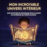 Mon Incroyable Univers Intérieur: Une Aventure de Coloriage "Scan-&-Learn" à l'Intérieur du Corps Humain. Un livre premium pour que les enfants apprennent le corps humain. meilleur livre pour enfants