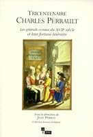 Tricentenaire Charles Perrault: Les Grands Contes Du Xviie Siecle Et Leur Fortune Litteraire 2912404053 Book Cover