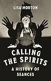 Calling the Spirits: A History of Seances