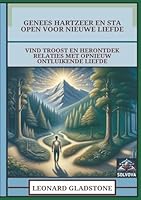 Genees Hartzeer En Sta Open Voor Nieuwe Liefde: Vind Troost En Herontdek Relaties Met Opnieuw Ontluikende Liefde (Dutch Edition) B0F5MZDFTX Book Cover