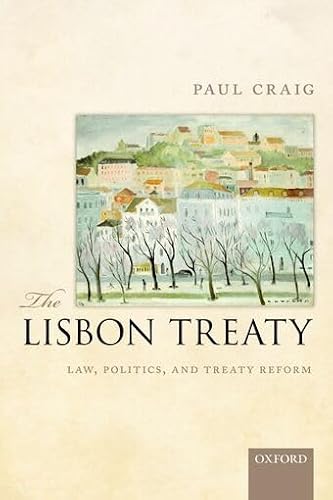 The Lisbon Treaty: Law, Politics, And Treaty Reform