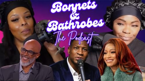 BONNETS & BATHROBES EP3: Keke Palmer, Jonathan Majors & Single Mom Guilt | Politics & Real Talk