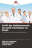 Profil des établissements de santé municipaux au Brésil: Connaître la santé des municipalités brésiliennes (French Edition) 6203903442 Book Cover