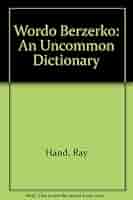Wordo Berzerko: An Uncommon Dictionary: Hand, Ray