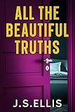 All The Beautiful Truths : A Gripping, Addictive Psychological Thiller (All The Beautiful Lies Series Book 3)