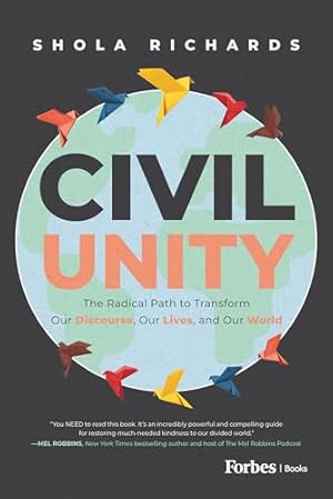 Civil Unity: The Radical Path to Transform Our Discourse, Our Lives, and Our World
