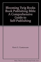 Blooming Twig Books Book Publishing Bible A Comprehensive Guide to Self-Publishing 1933918187 Book Cover