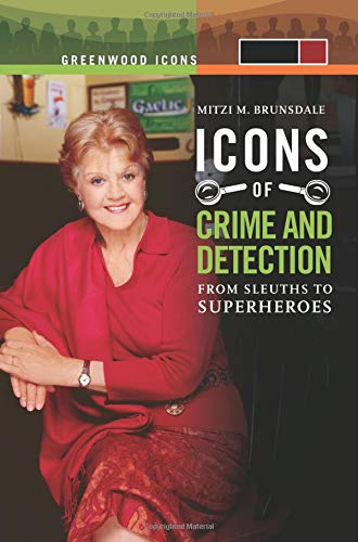 Icons of Mystery and Crime Detection [2 volumes]: From Sleuths to Superheroes (Greenwood Icons)
