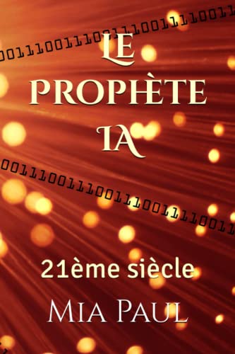 Le Prophète IA: 21ème siècle (French Edition)