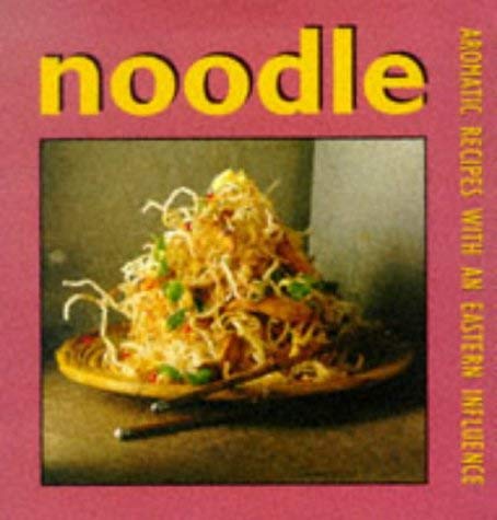 Noodle: Aromatic recipes with an Eastern influence Lorenz Books