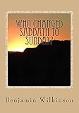 Who Changed Sabbath to Sunday?: The Church in the Wilderness