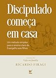 comeco  Discipulado começa em casa (Coleção Vida em Família): Um método simples para o ensino claro do Evangelho aos filhos (Portuguese Edition)