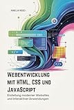 Webentwicklung mit HTML, CSS und JavaScript : Erstellung moderner Websites und interaktiver Anwendungen