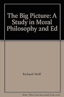 The Big Picture: A Study in Moral Philosophy 053682410X Book Cover