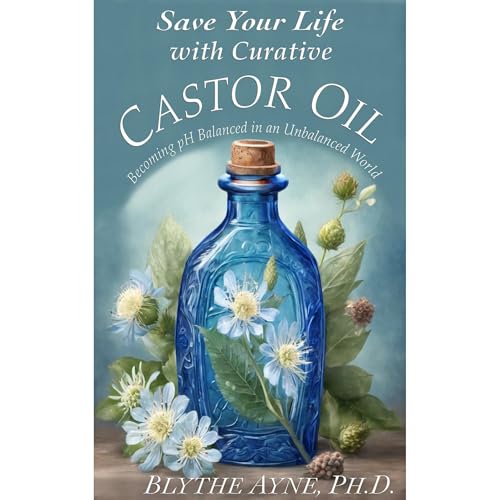Save Your Life with Curative Castor Oil by Blythe Ayne Ph.D. episode artwork