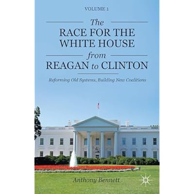 The Race for the White House from Reagan to Clinton: Reforming Old Systems, Building New Coalitions