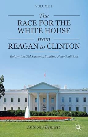 The Race for the White House from Reagan to Clinton: Reforming Old Systems, Building New Coalitions: 01 2013th Edition book cover