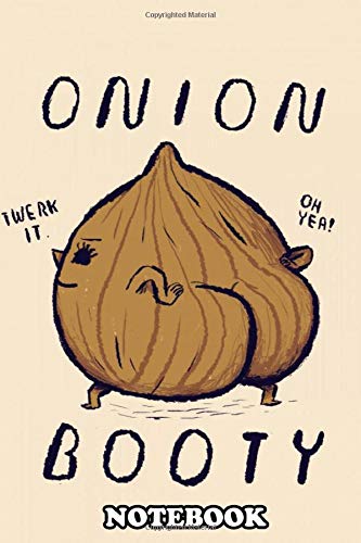 Notebook: Onion Booty , Journal for Writing, College Ruled Size 6" x 9"