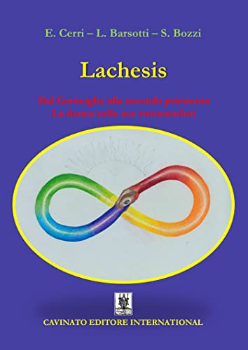 Lachesis. Dal germoglio alla seconda primavera. La donna nelle sue metamorfosi. Ediz. illustrata
