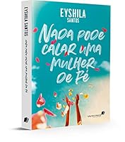 NADA PODE CALAR UMA MULHER DE FÉ 8524305665 Book Cover