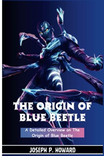 The Origin of Blue Beetle: A Detailed Overview on the Origin of Beetle