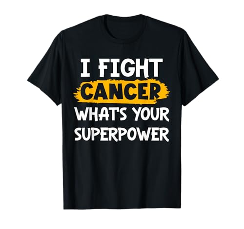 I Fight Cancer What Your Superpower Funny Cancer Fighting T-Shirt