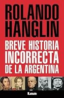 Breve historia incorrecta de la Argentina 9877182009 Book Cover