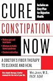 Cure Constipation Now: A Doctor's Fiber Therapy to Cleanse and Heal